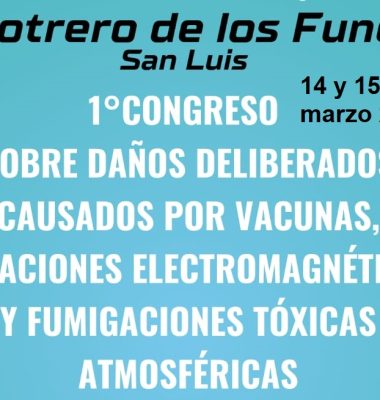 1° Congreso sobre Daños Deliberados causados por Vacunas, Radiaciones Electromagnéticas y fumigaciones Toxicas Atmosféricas.